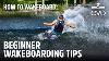 How To Wakeboard Beginner Wakeboarding Tips